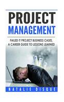 Project Management: Failed IT Project Business Cases: A Career Guide to Lessons Learned(English)