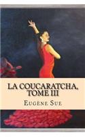 La Coucaratcha, Tome III