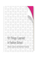 101 Things I Learned(r) in Fashion School