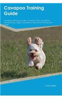 Cavapoo Training Guide Cavapoo Training Includes: Cavapoo Tricks, Socializing, Housetraining, Agility, Obedience, Behavioral Training and More