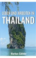 Leben Und Arbeiten in Thailand: Wie Sie in Thailand Ein Stressfreies Und Zufriedenes Leben Fuhren.