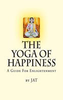 Yoga Of Happiness: A Guide For Enlightenment