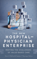 New Hospital-Physician Enterprise: Meeting the Challenges of Value-Based Care