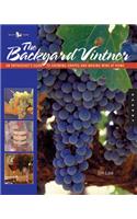 The Backyard Vintner: An Enthusiast's Guide To Growing Grapes And Making Wine At Home