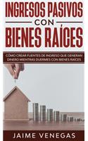 Ingresos Pasivos con Bienes Raíces