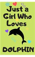 Just A Girl Who Loves Dolphin: 6x9 Lined Blank Funny Notebook & Journal 120 pages, Awesome Gift Dolphin lover, with the funny quotes "Just A Girl Who Loves Dolphin", Makes an exce