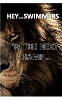 Hey...Swimmers I'm the Next Champ...