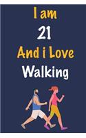 I am 21 And i Love Walking: Journal for Walking Lovers, Birthday Gift for 21 Year Old Boys and Girls who likes Strength and Agility Sports, Christmas Gift Book for Walking Play