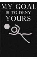 My Goal Is To Deny Yours