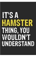 It's A HAMSTER Thing, You Wouldn't Understand Gift for HAMSTER Lover, HAMSTER Life is Good Notebook a Beautiful