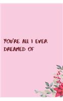 You're all i ever dreamed of