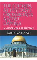 Chosen at History's Crossroads Amidst Empires