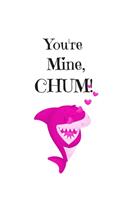 You're Mine, CHUM!, Graph Paper Composition Notebook with a Funny Shark Pun Saying in the Front, Valentine's Day Gift for Him or Her