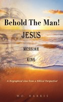 Behold the Man! Jesus, Messiah, King.
