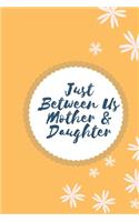 Just Between Us Mother & Daughter