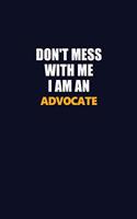 Don't Mess With Me Because I Am An Advocate: Career journal, notebook and writing journal for encouraging men, women and kids. A framework for building your career.