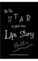 Be the STAR of your own Life Story Brother Undated Monthly Schedule Planner