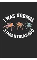 I was Normal 3 Tarantulas ago