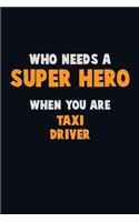 Who Need A SUPER HERO, When You Are Taxi Driver