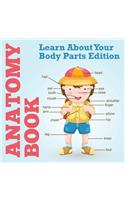 Anatomy Book: Learn About Your Body Parts Edition