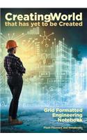 Creating the World that has yet to be Created: Grid Formatted Engineering Notebook