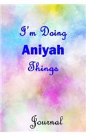 I'm Doing Aniyah Things Journal: Aniyah First Name Personalized Journal 6x9 Notebook, Wide Ruled (Lined) blank pages, Cute Pastel Notepad, Watercolor Cover for Girls and Women