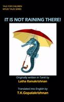 It Is Not Raining There!
