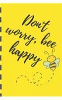 Don't worry, bee happy: Lined Notebook Journal, 120 pages, A5 sized