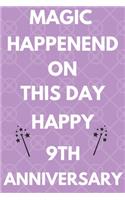 Magic Happened On This Day Happy 9th Anniversary: Funny 9th Magic happened on this day happy anniversary Birthday Gift Journal / Notebook / Diary Quote (6 x 9 - 110 Blank Lined Pages)