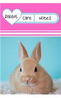 Rabbit Care Notes: Customized Kid-Friendly & Easy to Use, Daily Rabbit Log Book to Look After All Your Small Pet's Needs. Great For Recording Feeding, Water, Cleaning 