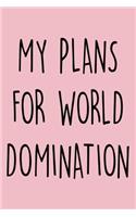 My Plans For World Domination