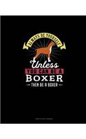 Always Be Yourself Unless You Can Be A Boxer Then Be A Boxer: Bible Study Journal