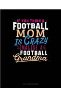 If You Think A Football Mom Is Crazy Imagine A Football Grandma