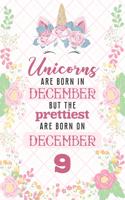 Unicorns Are Born In December But The Prettiest Are Born On December 9: Cute Blank Lined Notebook Gift for Girls and Birthday Card Alternative for Daughter Friend or Coworker