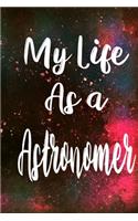 My Life as a Astronomer: The perfect gift for the professional in your life - Funny 119 page lined journal!
