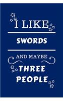 I Like Swords And Maybe Three People