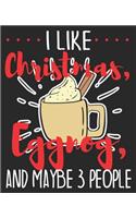 I Like Christmas, Eggnog, And Maybe 3 People