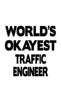 World's Okayest Traffic Engineer: Creative Traffic Engineer Notebook, Journal Gift, Diary, Doodle Gift or Notebook - 6 x 9 Compact Size- 109 Blank Lined Pages