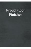 Proud Floor Finisher: Lined Notebook For Men, Women And Co Workers