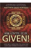 Ask Until It Is Given!: I'll Give You God-Like Power to Have It All!