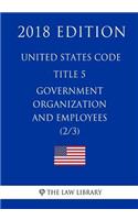 United States Code - Title 5 - Government Organization and Employees (2/3) (2018 Edition)