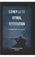 Complete and Final Restitution: Eliminating the Cause