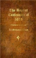 The Baptist Confession of 1679: Otherwise known as, the Orthodox Creed