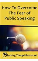 How to Overcome the Fear of Public Speaking
