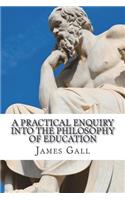 A Practical Enquiry into the Philosophy of Education