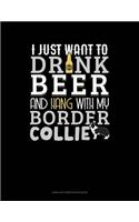 I Just Want to Drink Beer & Hang with My Border Collie