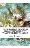 The Pilgrim's Progress from this world to that which is to come