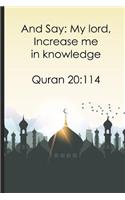 And Say My lord, Increase me in knowledge Quran 20114