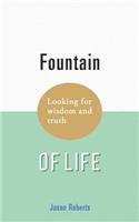Fountain of Life: Looking for Wisdom and Truth