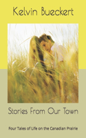 Stories From Our Town: Four Tales of Life on the Canadian Prairie(5 Stories from Our Town)